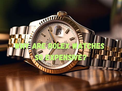 why are rolex watches so expensive yahoo|what makes Rolex so expensive.